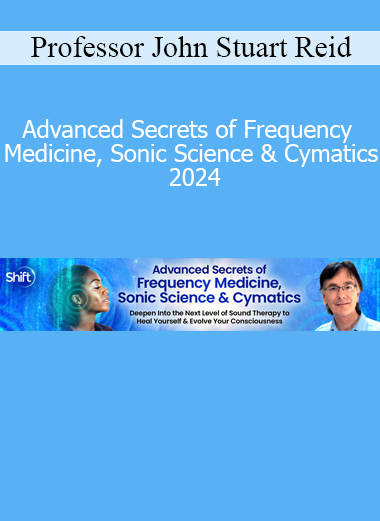 Professor John Stuart Reid - Advanced Secrets of Frequency Medicine, Sonic Science & Cymatics 2024 Professor John Stuart Reid - Advanced Secrets of Frequency Medicine, Sonic Science & Cymatics 2024