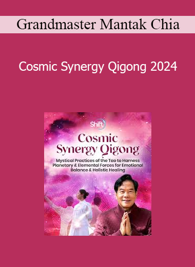 Grandmaster Mantak Chia - Cosmic Synergy Qigong 2024
