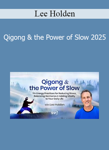 Lee Holden - Qigong & the Power of Slow 2025