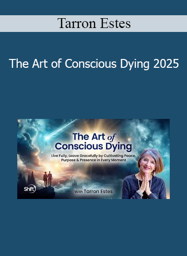 Tarron Estes - The Art of Conscious Dying 2025