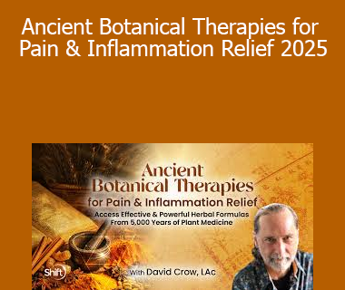 David Crow, LAc - Ancient Botanical Therapies for Pain & Inflammation Relief 2025